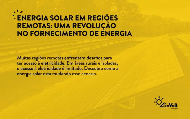 Energia Solar em Regiões Remotas: Uma Revolução no Fornecimento de Energia 1 Inovação e previsibilidade com engenharia de verdade - Energia Solar Residencial e Comercial.